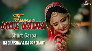 Tumse Mile Naina || Short Garba || Dj Shaishav & Dj Prashant