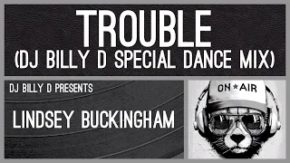 Lindsey Buckingham - Trouble (DJ Billy D Special Dance Mix)