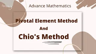 Pivotal Element Method and Chio's Method (Solving Determinants)