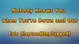 Nobody know you when you're down and out - Eric Clapton(Lyrics)