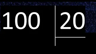 Dividir 100 entre 20 , division exacta . Como se dividen 2 numeros