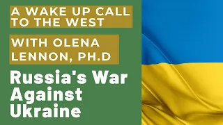 Russia's War Against Ukraine: A Wake-Up Call for the West with Olena Lennon