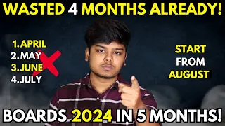 Wasted 4 Months? Score 99%+ in Boards 2024 from AUGUST | Not studied Anything