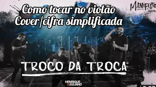 Troco da Troca - Henrique e Juliano - Como tocar no violão - cover/cifra simplificada