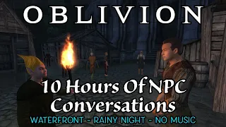 Oblivion - 10 Hours Of NPC Conversations At The Waterfront, No Ads.