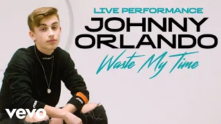 Johnny Orlando - "Waste My Time" Live Performance | Vevo