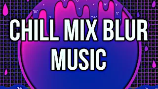 Chill Mix Blur Music #