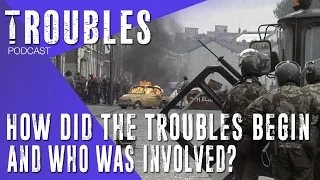 06: How Did The Troubles Begin And Who Was Involved?
