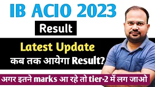 IB ACIO 2023 | tier-1 result latest update | कब तक आयेगा result? | safe score for tier-2 preparation