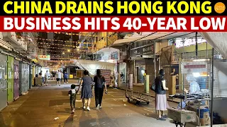 China Drains Hong Kong’s Wealth, Business at Only 10-20% of Past Years,a Plight Not Seen in 40 Years