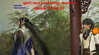 spirit sword sovereign season 9 episode 51 dan 52 sub indo | versi novel.
