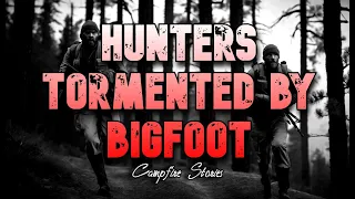 HUNTERS TORMENTED BY A BIGFOOT PLAYING A GAME OF CAT AND MOUSE WITH THEM!