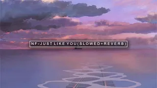 nf - just like you ( s l o w e d + r e v e r b )