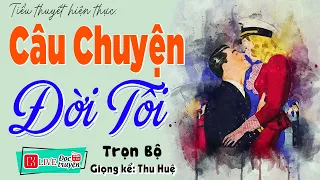 Truyện Đêm Khuya Việt Nam Full: " CÂU CHUYỆN ĐỜI TÔI " - #ThuHue Kể Cả Xóm Nức Nở Khen Hay 2023