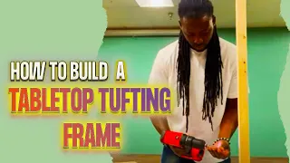 How To Build a Tabletop Tufting Frame