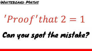 "Proof" that 2=1. Can you spot the mistake?