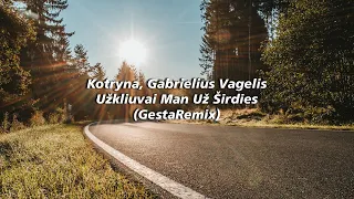 Kotryna, Gabrielius Vagelis - Užkliuvai Man Už Širdies (GestaRemix)