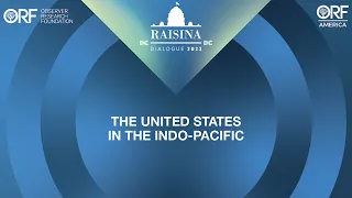 Raisina Dialogue DC 2022: The United States in the Indo-Pacific