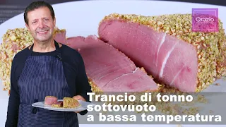 TRANCIO DI TONNO SOTTOVUOTO A BASSA TEMPERATURA - Tenero e gustoso