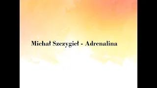 Michał Szczygieł - Adrenalina // Tekst