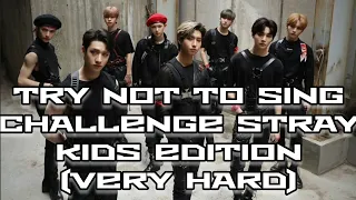 KPOP TRY NOT TO SING CHALLENGE STRAY KIDS VERSION (VERY HARD)