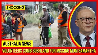 SHOCKING.. Volunteers comb bushland for missing mum Samantha Latest Australia News Details at 7NEWS