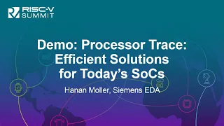 Demo: Processor Trace: Efficient Solutions for Today’s SoCs - Hanan Moller, Siemens EDA