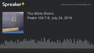 Psalm 104:7-9; July 24, 2019