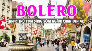 ĐỈNH CAO BOLERO NGẮM CẢNH ĐẸP NƯỚC NGOÀI 2023 - NHẠC TRỮ TÌNH SÁNG SỚM THƯ GIÃN CẢNH ĐẸP THỤY SỸ 4K