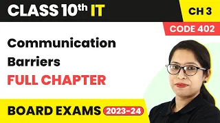Communication Barriers - Full Chapter Explanation | Class 10 IT (Part A) Ch 3 | Code 402 | 2022-23