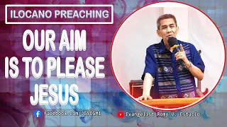 (ILOCANO PREACHING) OUR AIM IS TO PLEASE JESUS