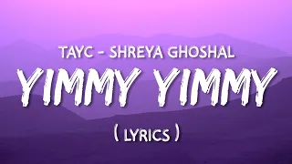 Yimmy Yimmy ( Lyrics ) Tayc - Shreya Ghoshal | @LYRICSIESM #lyrics