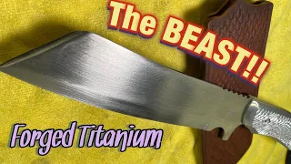 Forged Titanium Knife !! THE BEAST !!