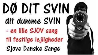 DØ DIT SVIN (sjov sang)