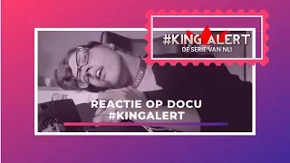 de REACTIE op de DOCU van #KINGALERT