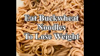 Eat Buckwheat Noodles To Lose Weight