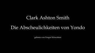 Clark Ashton Smith: Die Abscheulichkeiten von Yondo [Hörbuch, deutsch]