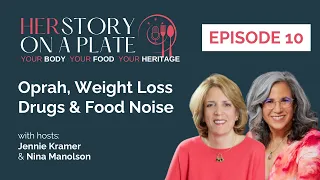 HERStory on a Plate - Episode 10 - Oprah, Weight Loss Drugs & Food Noise