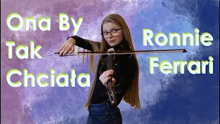 Ona By Tak Chciała (Ronnie Ferrari) | Violin Cover by Eliza Moj