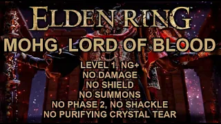 ELDEN RING - MOHG LORD OF BLOOD (RL1, NG+, No Damage/Shield/Summons/Shackle/Tear) (Skip Phase 2)