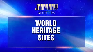 World Heritage Sites | Final Jeopardy! | JEOPARDY! MASTERS