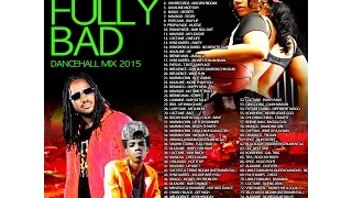 "FULLY BAD" Dancehall mix June 2015 "Alkaline, I-Octane, Vybz Kartel, Mavado, Best dancehall mix