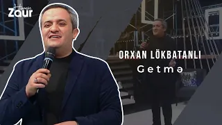 Həmin Zaur | Orxan Lökbatanlı | Getmə