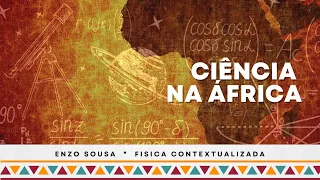 A Ciência que os africanos faziam há muito tempo • Projeto Física e Cultura Afro-brasileira