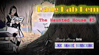 Raug Dab Hem | The Haunted House #5 1/23/2019