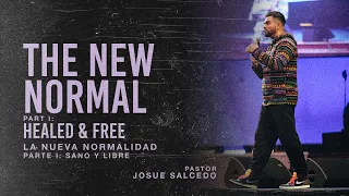 The New Normal Part 1: Healed & Free - Pastor Josue Salcedo