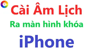 Cài âm lịch ra màn hình khóa iPhone