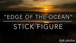 “Edge Of The Ocean” by Stick Figure (LYRICS!!!)