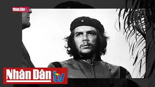 Che Guevara - Anh hùng cách mạng Cuba biểu tượng của phong trào tự do | Người nổi tiếng