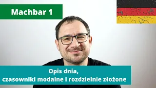 16. Opis dnia, czasowniki rozdzielnie złożone, modalne können müssen, pory dnia - Machbar 1